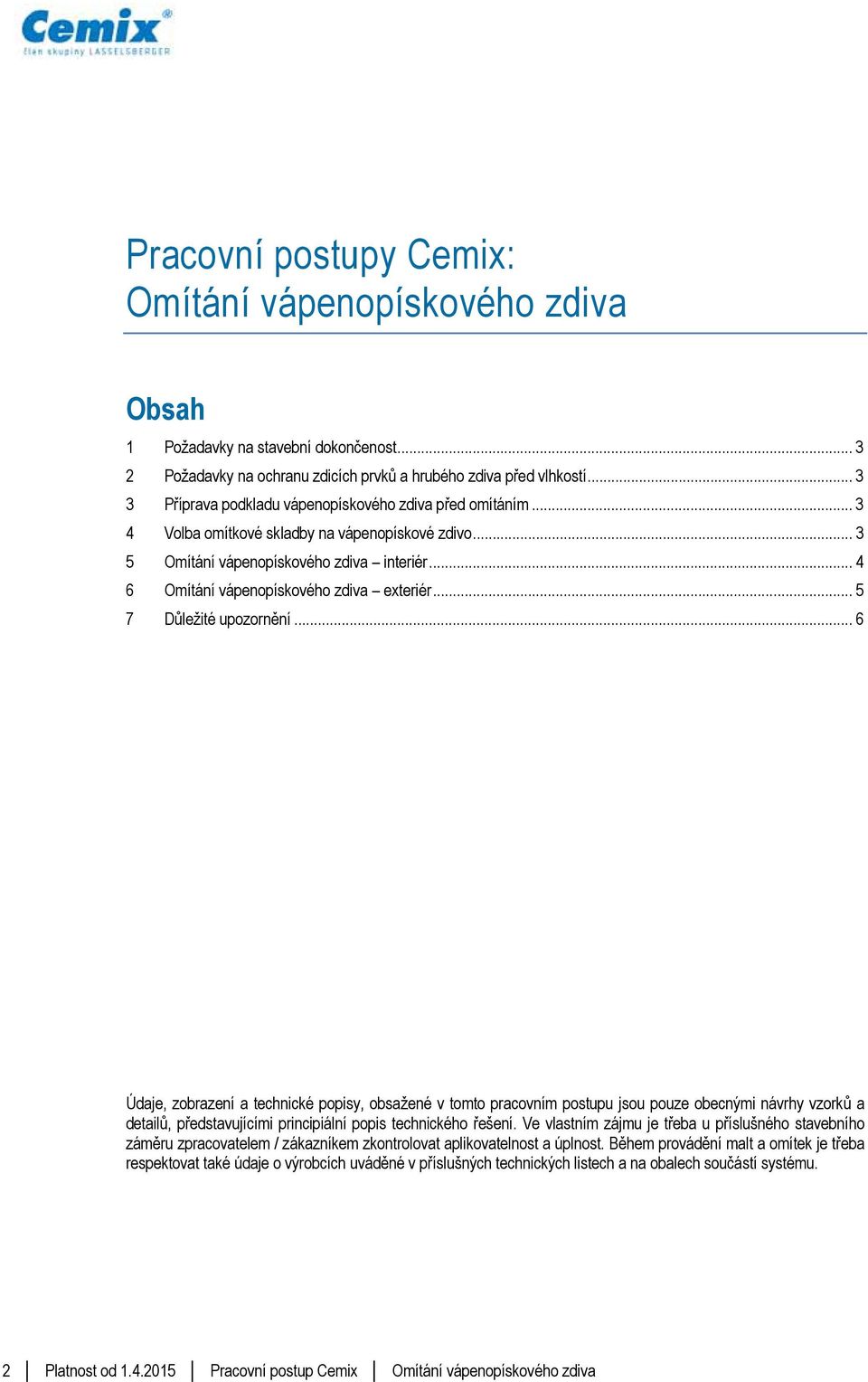 .. 4 6 Omítání vápenopískového zdiva exteriér... 5 7 Důležité upozornění.