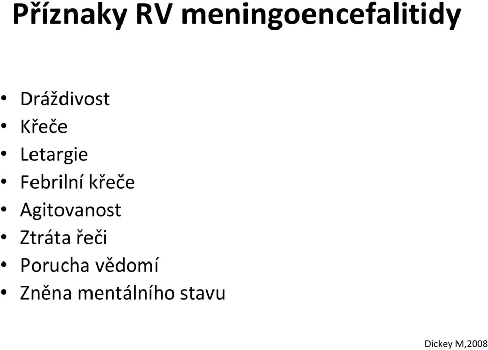 křeče Agitovanost Ztráta řeči