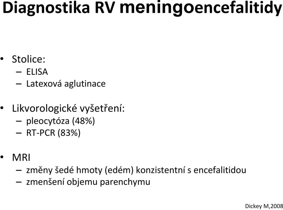 pleocytóza (48%) RT PCR (83%) MRI změny šedé hmoty