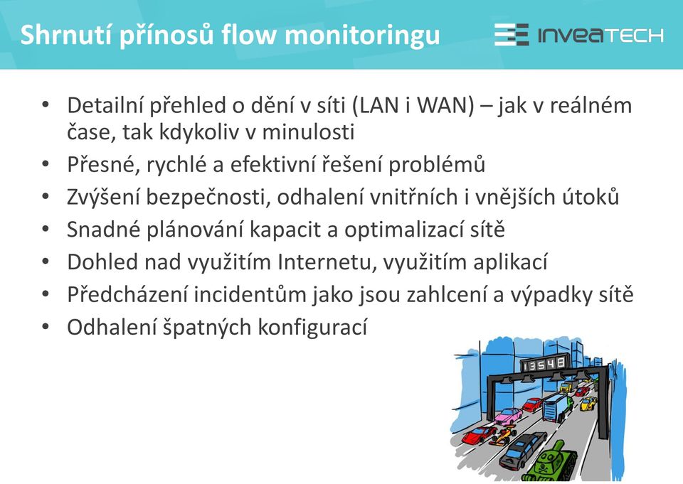 vnitřních i vnějších útoků Snadné plánování kapacit a optimalizací sítě Dohled nad využitím