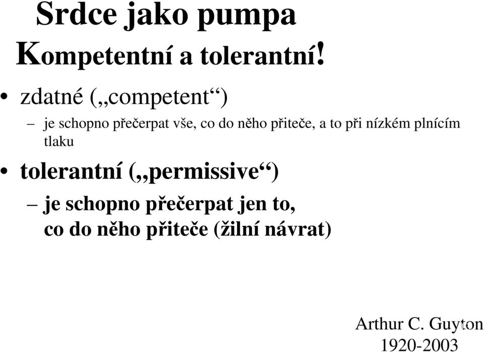 přiteče, a to při nízkém plnícím tlaku tolerantní ( permissive )