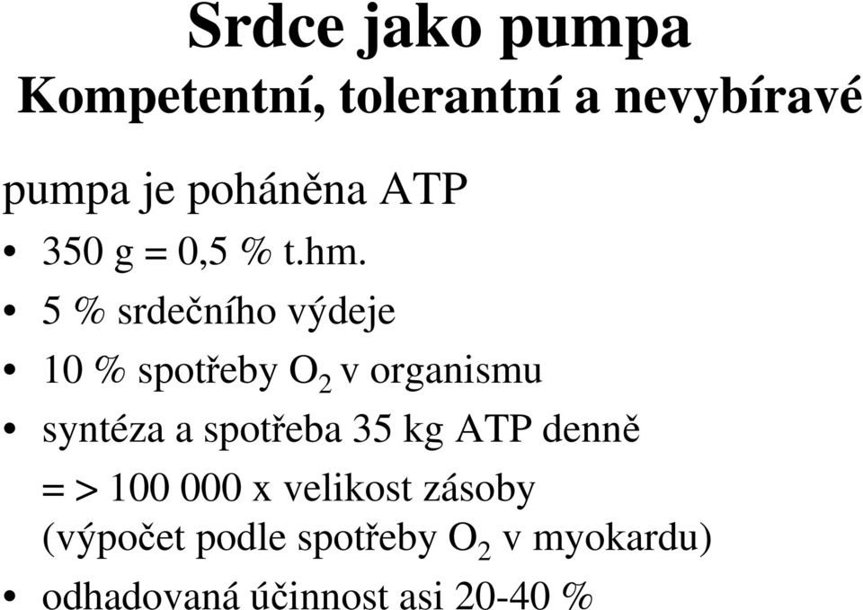 5 % srdečního výdeje 10 % spotřeby O 2 v organismu syntéza a spotřeba