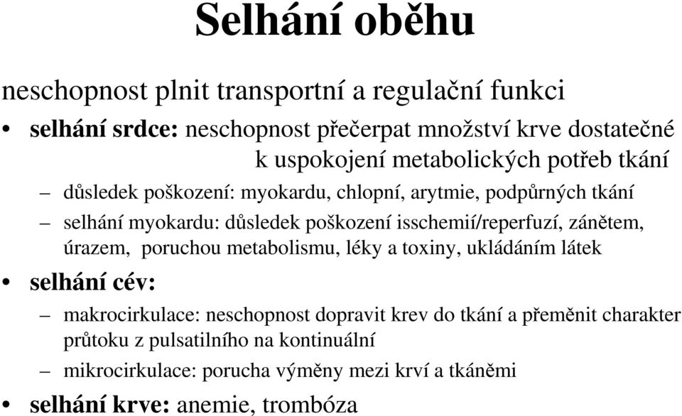 isschemií/reperfuzí, zánětem, úrazem, poruchou metabolismu, léky a toxiny, ukládáním látek selhání cév: makrocirkulace: neschopnost dopravit