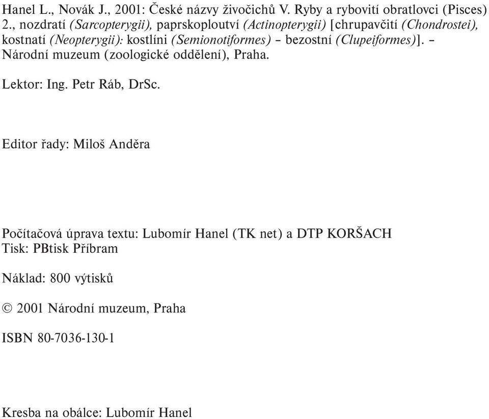 (Semionotiformes) bezostní (Clupeiformes)]. Národní muzeum (zoologické oddělení), Praha. Lektor: Ing. Petr Ráb, DrSc.