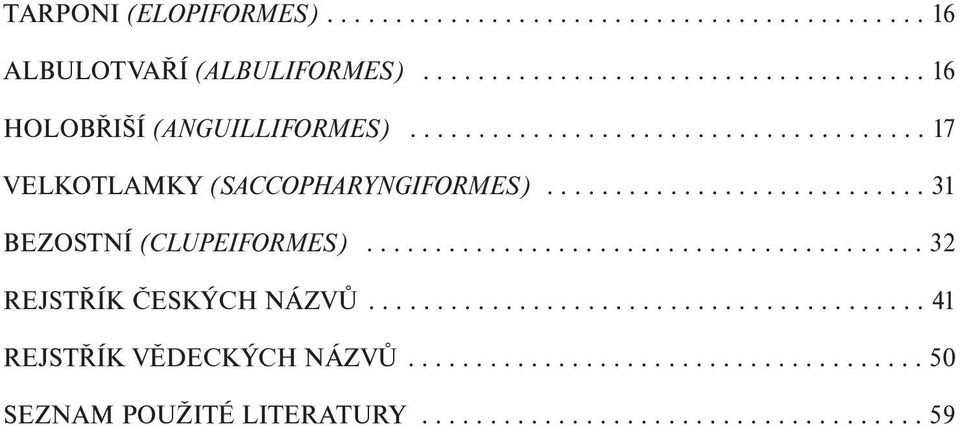 ........................................ 32 REJSTŘÍK ČESKÝCH NÁZVŮ......................................... 41 REJSTŘÍK VĚDECKÝCH NÁZVŮ.