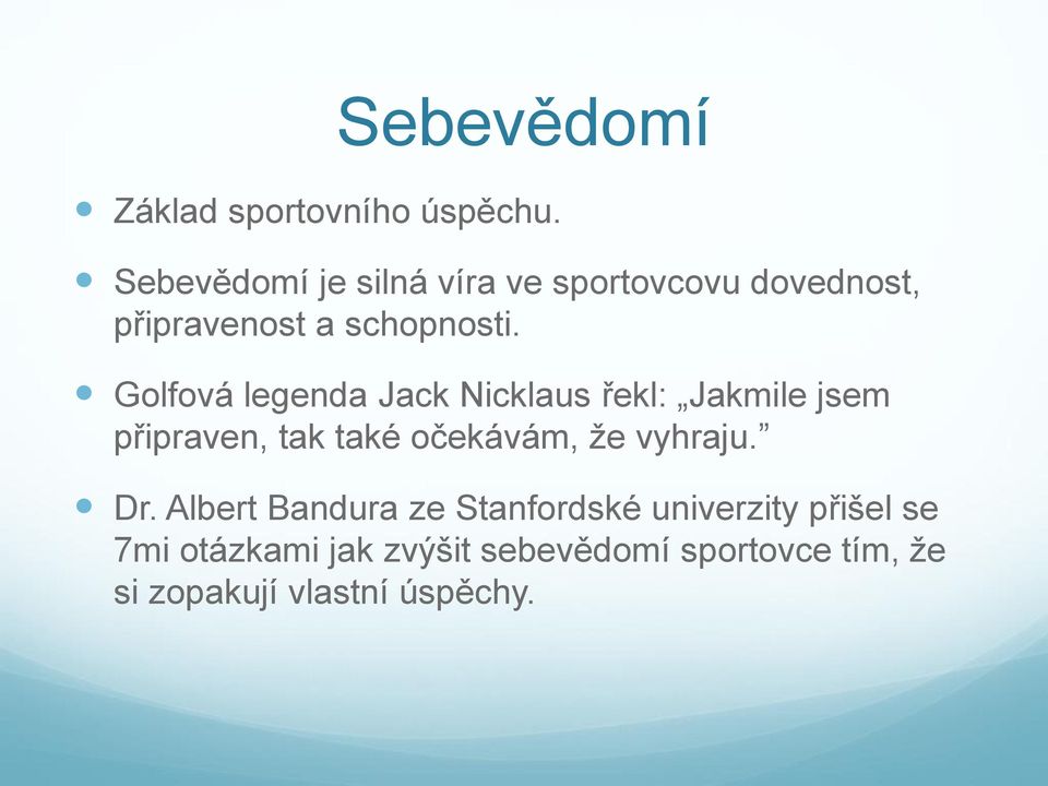 Golfová legenda Jack Nicklaus řekl: Jakmile jsem připraven, tak také očekávám, že