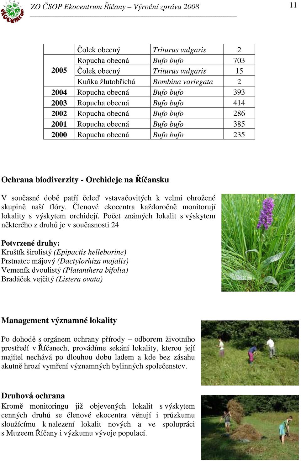 vstavačovitých k velmi ohrožené skupině naší flóry. Členové ekocentra každoročně monitorují lokality s výskytem orchidejí.