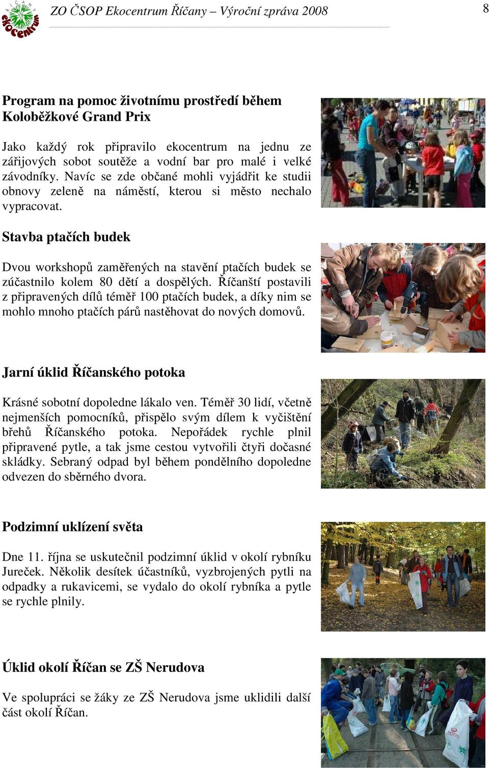 Stavba ptačích budek Dvou workshopů zaměřených na stavění ptačích budek se zúčastnilo kolem 80 dětí a dospělých.