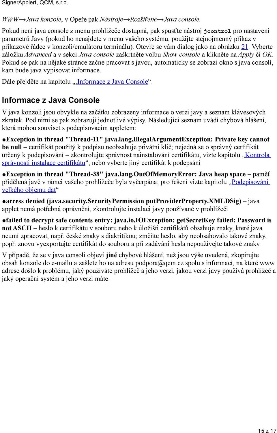 v konzoli/emulátoru terminálu). Otevře se vám dialog jako na obrázku 21. Vyberte záložku Advanced a v sekci Java console zaškrtněte volbu Show console a klikněte na Apply či OK.