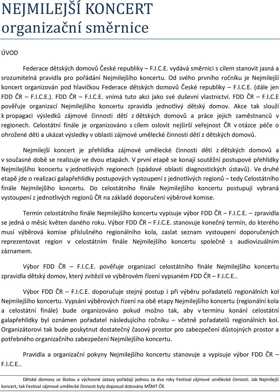 FDD ČR F.I.C.E pověřuje organizací Nejmilejšího koncertu zpravidla jednotlivý dětský domov.