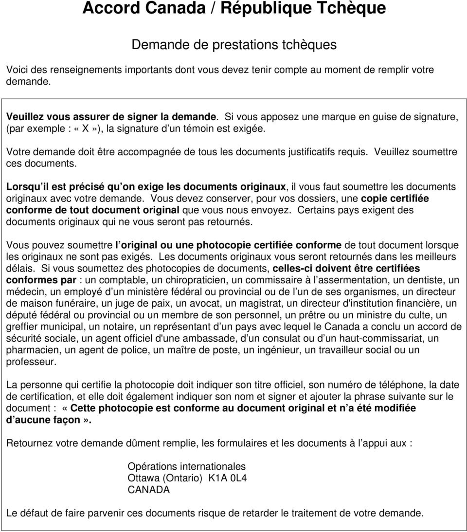 Votre demande doit être accompagnée de tous les documents justificatifs requis. Veuillez soumettre ces documents.