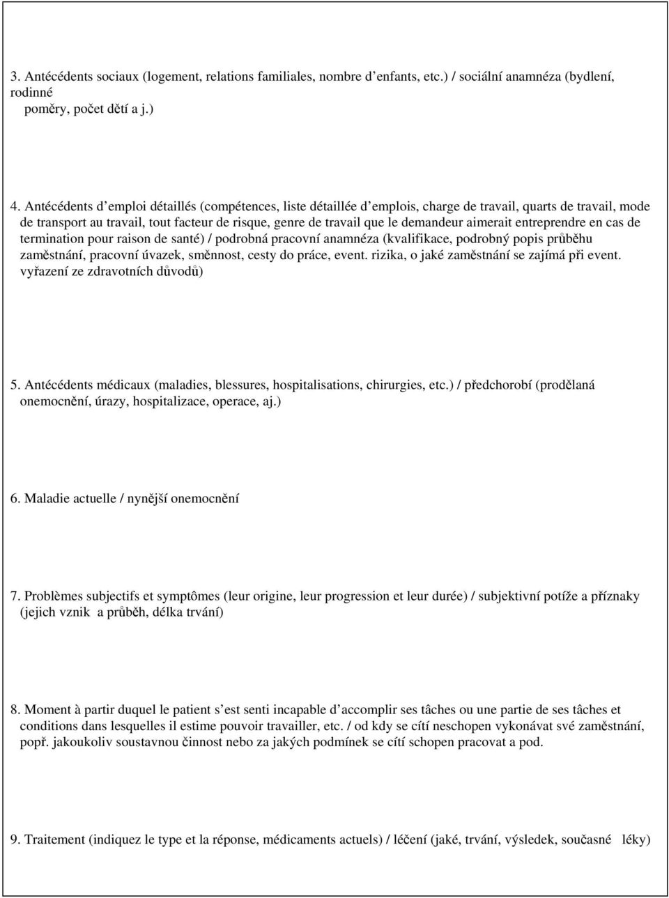 aimerait entreprendre en cas de termination pour raison de santé) / podrobná pracovní anamnéza (kvalifikace, podrobný popis průběhu zaměstnání, pracovní úvazek, směnnost, cesty do práce, event.