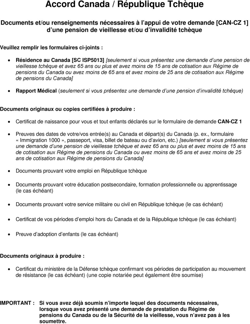 Régime de pensions du Canada ou avez moins de 65 ans et avez moins de 25 ans de cotisation aux Régime de pensions du Canada] Rapport Médical (seulement si vous présentez une demande d une pension d