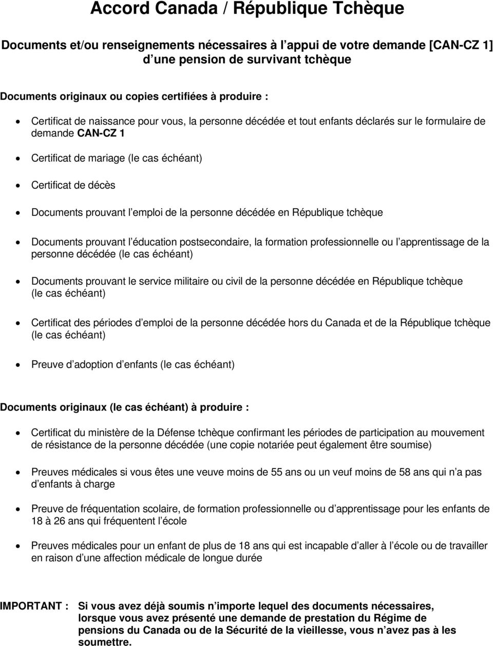 prouvant l emploi de la personne décédée en République tchèque Documents prouvant l éducation postsecondaire, la formation professionnelle ou l apprentissage de la personne décédée (le cas échéant)