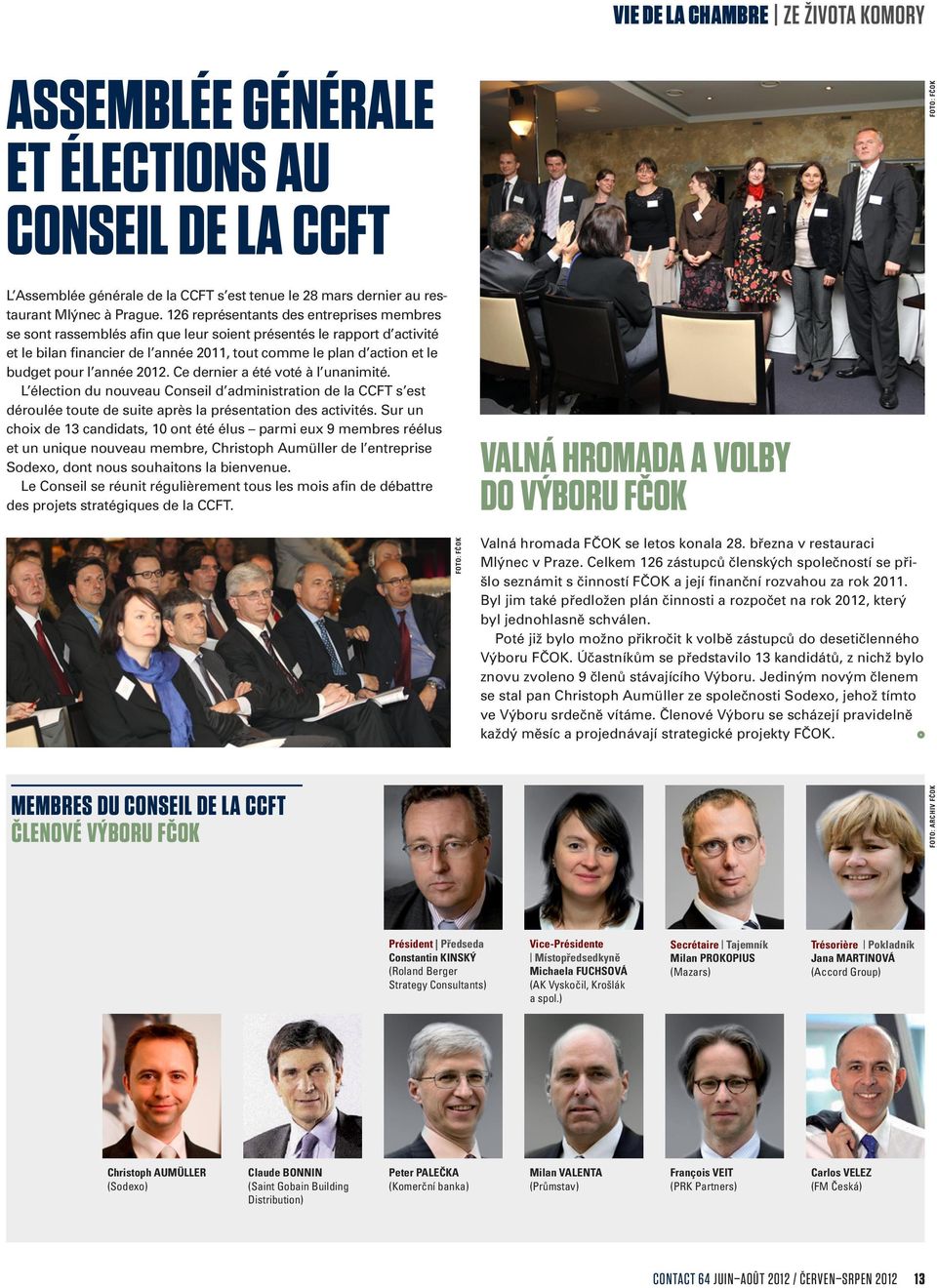 l année 2012. Ce dernier a été voté à l unanimité. L élection du nouveau Conseil d administration de la CCFT s est déroulée toute de suite après la présentation des activités.