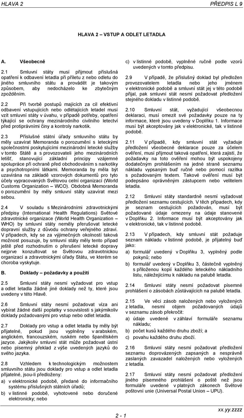 2 Při tvorbě postupů majících za cíl efektivní odbavení vstupujících nebo odlétajících letadel musí vzít smluvní státy v úvahu, v případě potřeby, opatření týkající se ochrany mezinárodního civilního