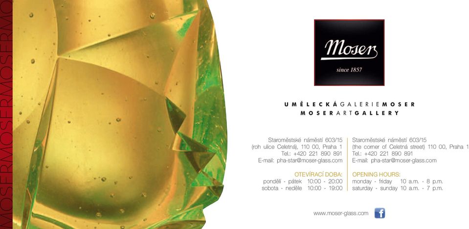 com Otevírací doba: pondělí - pátek 10:00-20:00 sobota - neděle 10:00-19:00 www.moser-glass.
