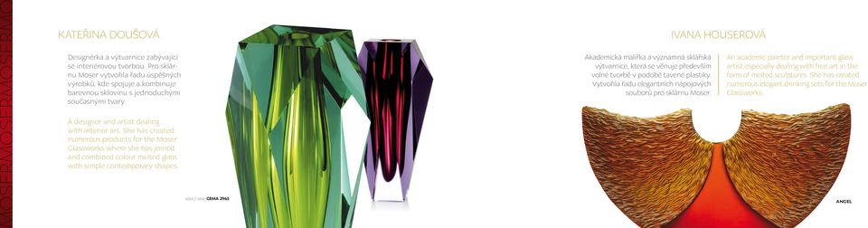 She has created numerous products for the Moser Glassworks where she has joined and combined colour melted glass with simple contemporary shapes.