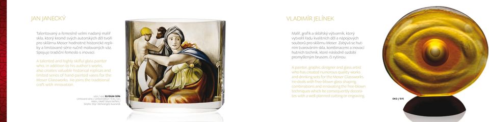 A talented and highly skilful glass painter who, in addition to his author s works, also creates valuable historical replicas and limited series of hand-painted vases for the Moser Glassworks.