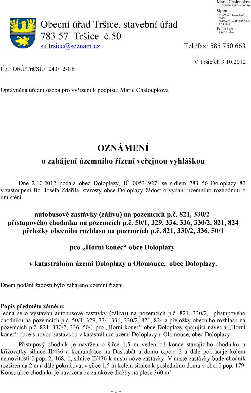 Josefa Zdařila, starosty obce Doloplazy žádost o vydání územního rozhodnutí o umístění autobusové zastávky (zálivu) na pozemcích p.č.