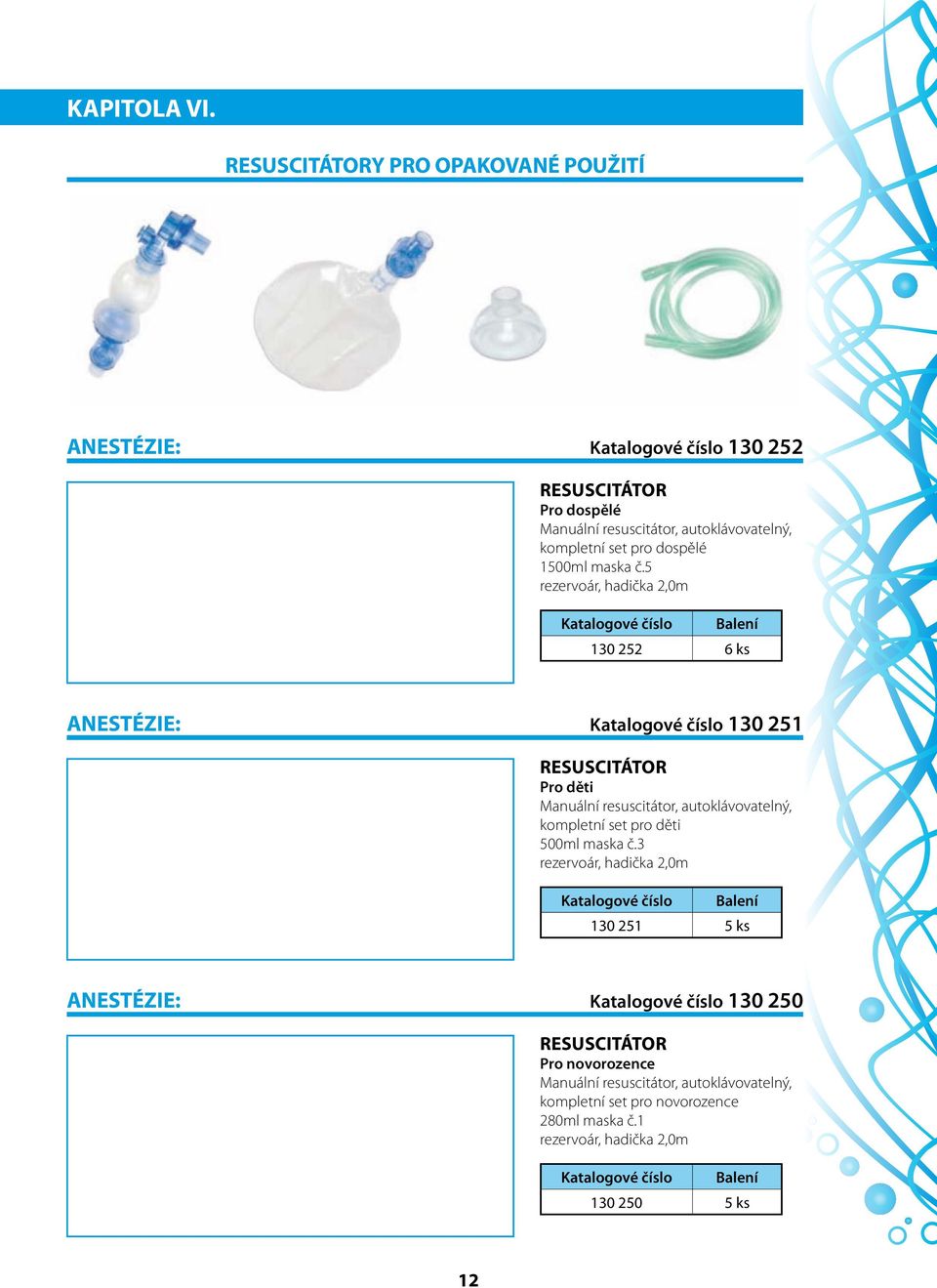 5 rezervoár, hadička 2,0m 130 252 6 ks ANESTÉZIE: Katalogové číslo 130 251 RESUSCITÁTOR Pro děti Manuální resuscitátor, autoklávovatelný,