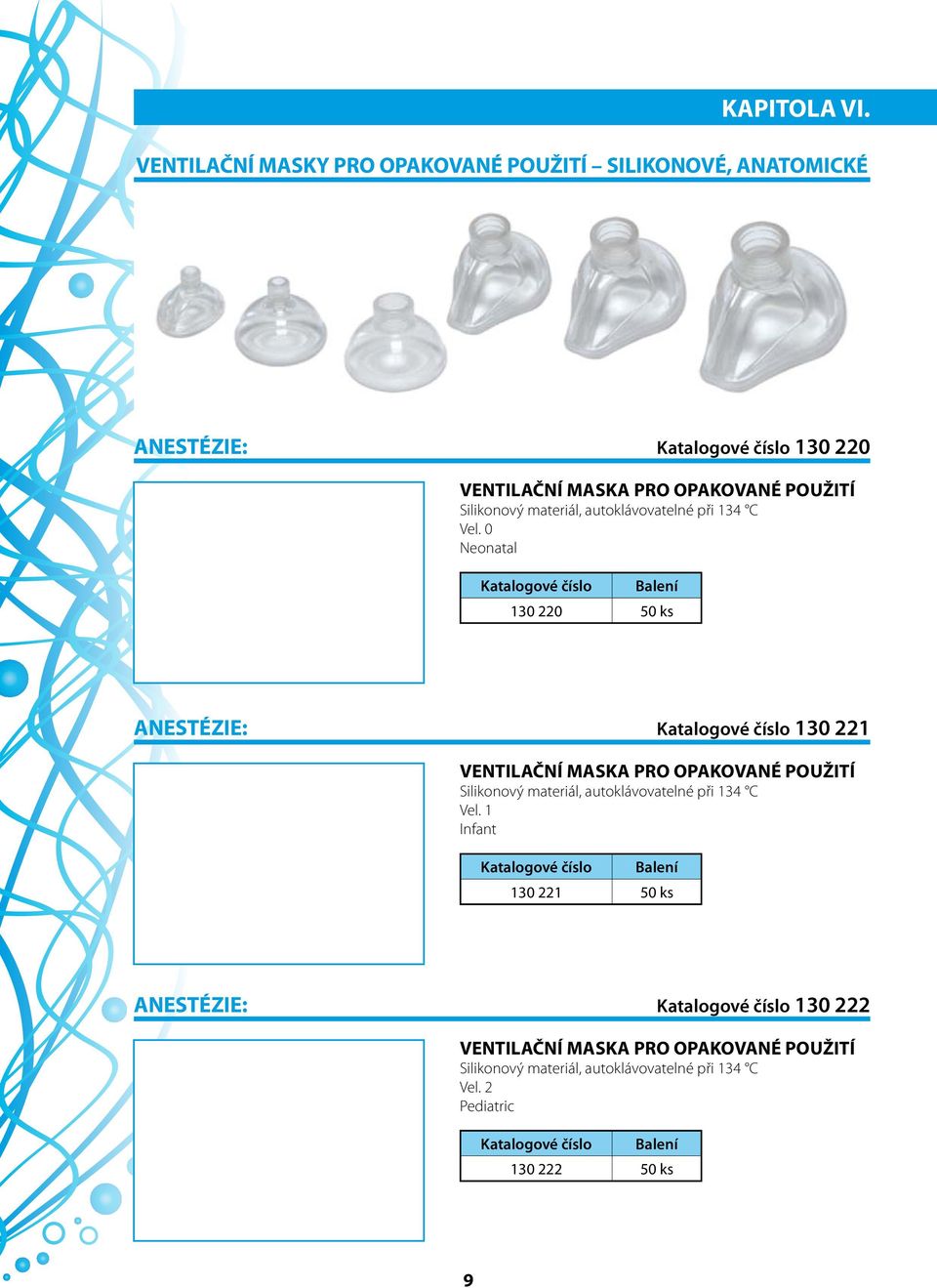 0 Neonatal 130 220 50 ks ANESTÉZIE: Katalogové číslo 130 221 VENTILAČNÍ MASKA PRO OPAKOVANÉ  1 Infant 130 221 50 ks ANESTÉZIE: