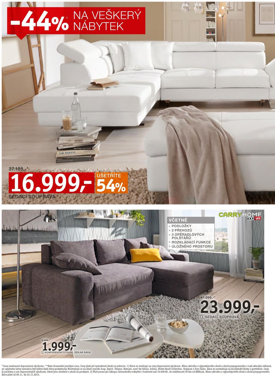 po uplatnění slevy nemohou být žádné další slevy poskytnuty. Nevztahuje se na zboží značek Joop, Esprit, Tempur, Natuzzi, now! by hülsta, hülsta, Dieter Knoll Collection, Voglauer a Tom Tailor.