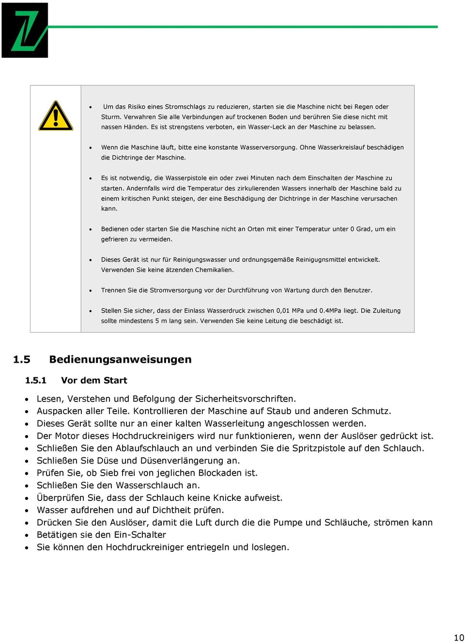 Es ist notwendig, die Wasserpistole ein oder zwei Minuten nach dem Einschalten der Maschine zu starten.