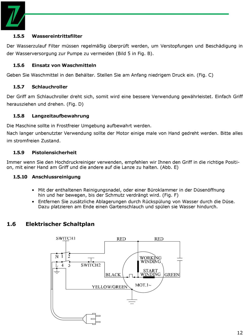 Einfach Griff herausziehen und drehen. (Fig. D) 1.5.8 Langzeitaufbewahrung Die Maschine sollte in Frostfreier Umgebung aufbewahrt werden.