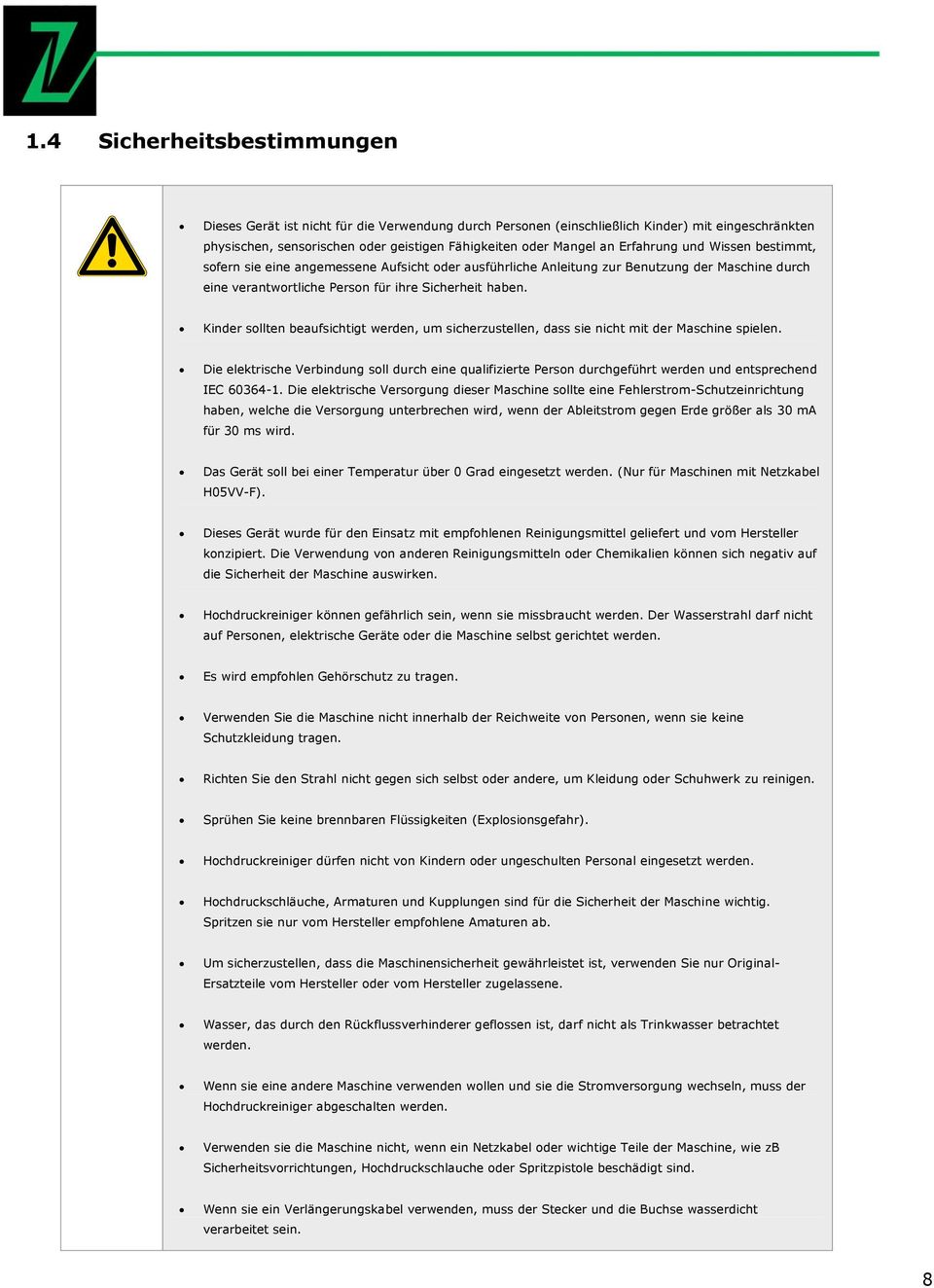 Kinder sollten beaufsichtigt werden, um sicherzustellen, dass sie nicht mit der Maschine spielen.