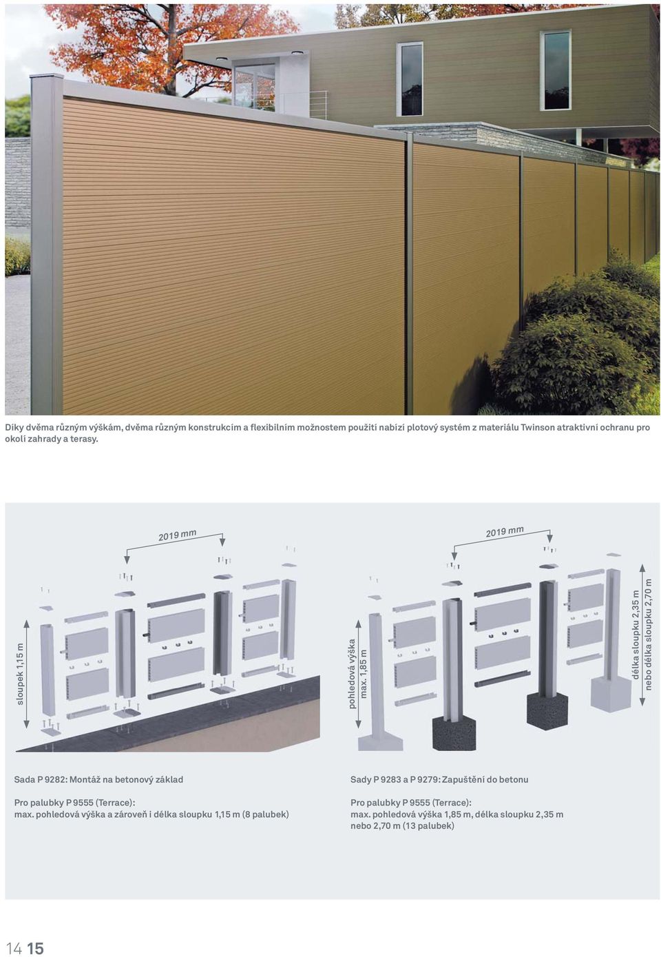 1,85 m délka sloupku 2,35 m nebo délka sloupku 2,70 m Sada P 9282: Montáž na betonový základ Pro palubky P 9555 (Terrace): max.