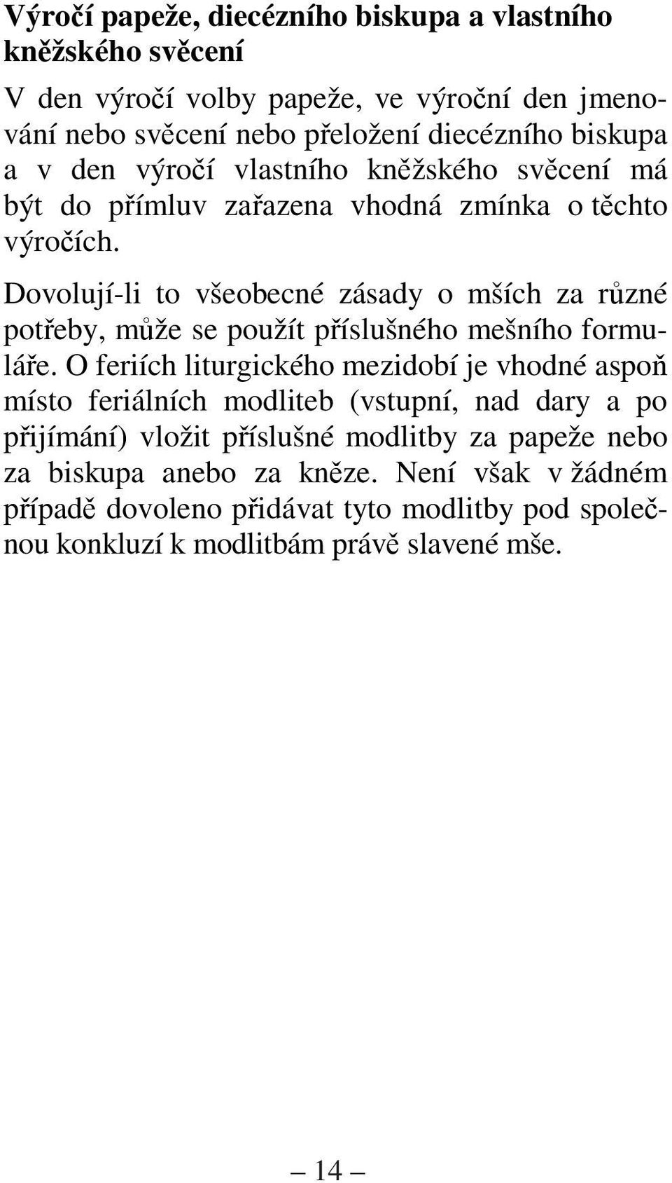 Dovolují-li to všeobecné zásady o mších za rzné poteby, mže se použít píslušného mešního formuláe.