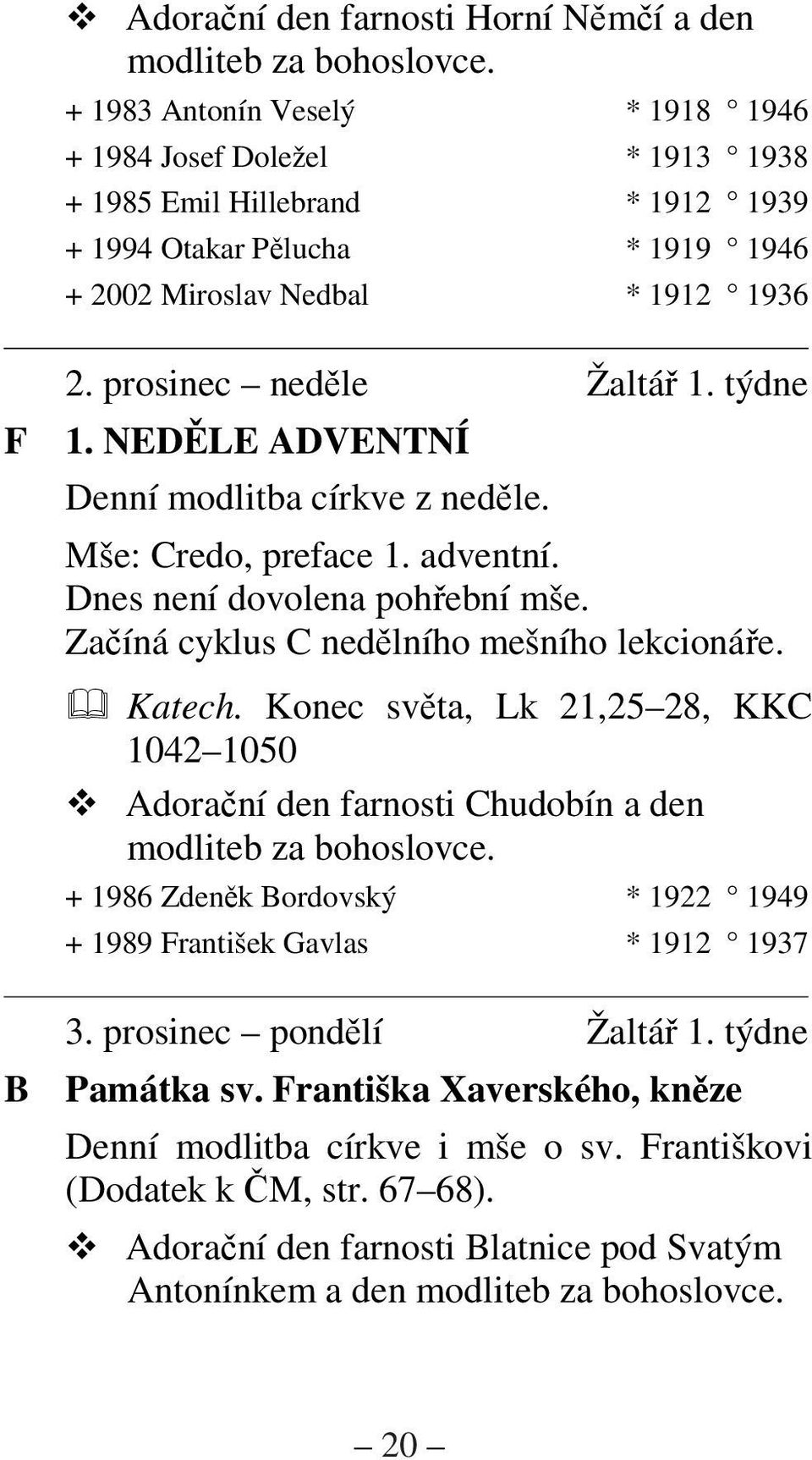 Zaíná cyklus C nedlního mešního lekcionáe. Katech.