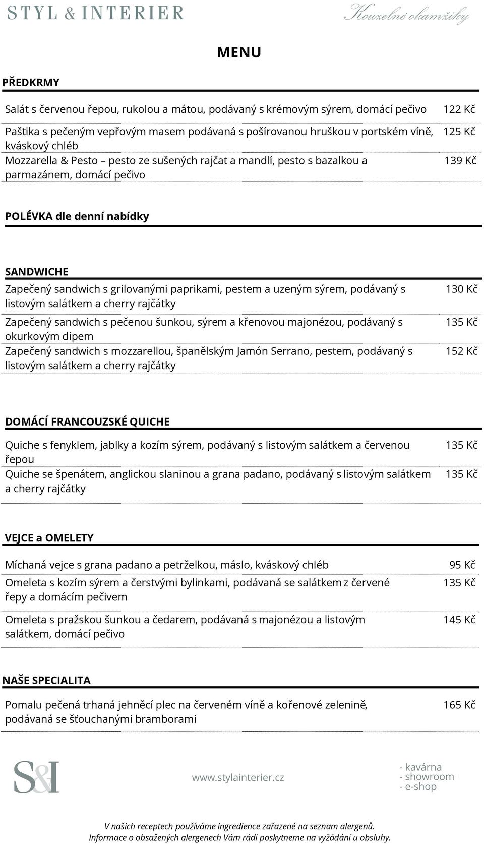 pestem a uzeným sýrem, podávaný s listovým salátkem a cherry rajčátky Zapečený sandwich s pečenou šunkou, sýrem a křenovou majonézou, podávaný s okurkovým dipem Zapečený sandwich s mozzarellou,