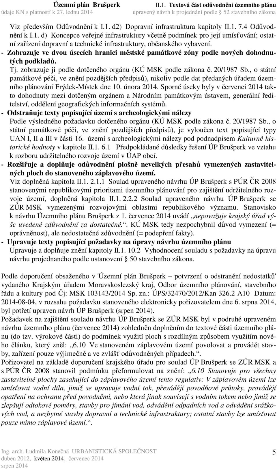 , o státní památkové péči, ve znění pozdějších předpisů), nikoliv podle dat předaných úřadem územního plánování Frýdek-Místek dne 10. února 2014.