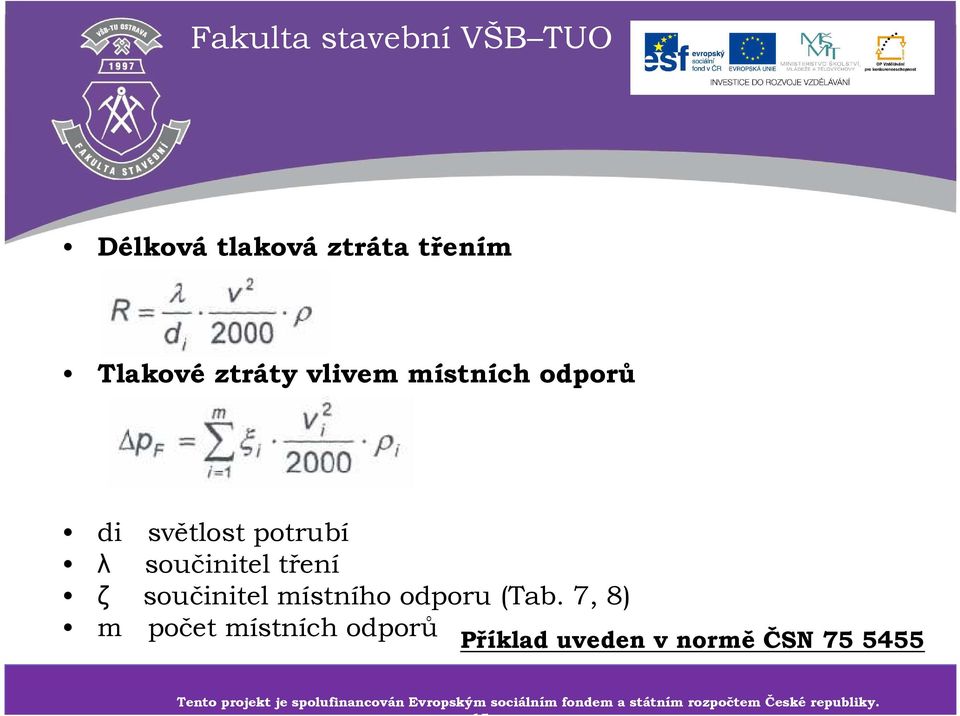 7, 8) m počet místních odporů Příklad uveden v normě ČSN 75 5455 Tento projekt je spolufinancován