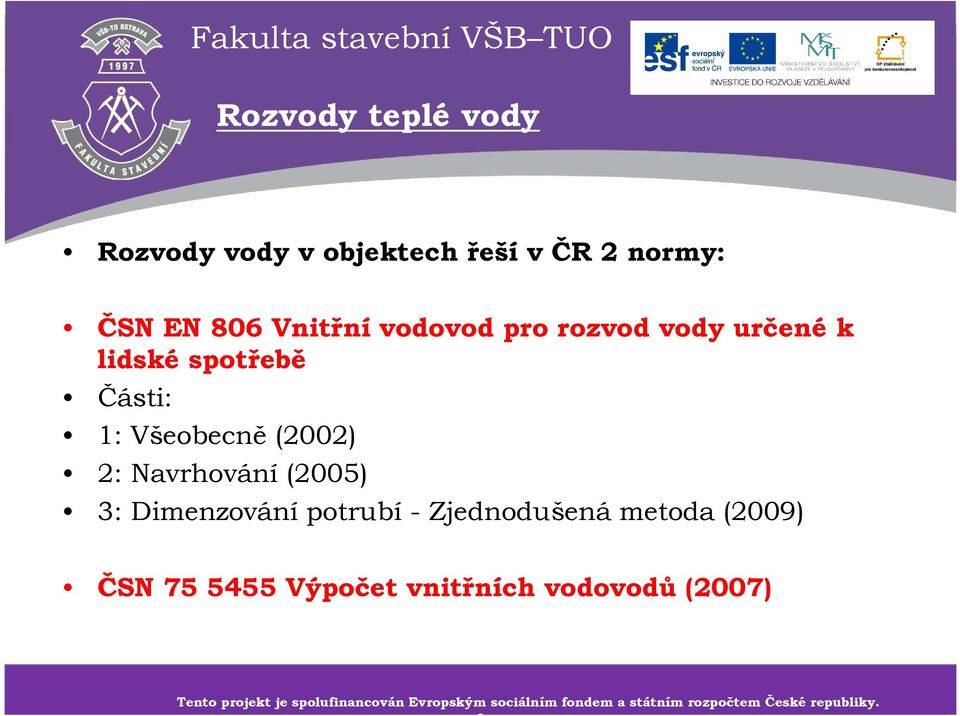 ČSN 75 5455 Výpočet vnitřních vodovodů (2007) Tento projekt je spolufinancován Tento projekt je Evropským