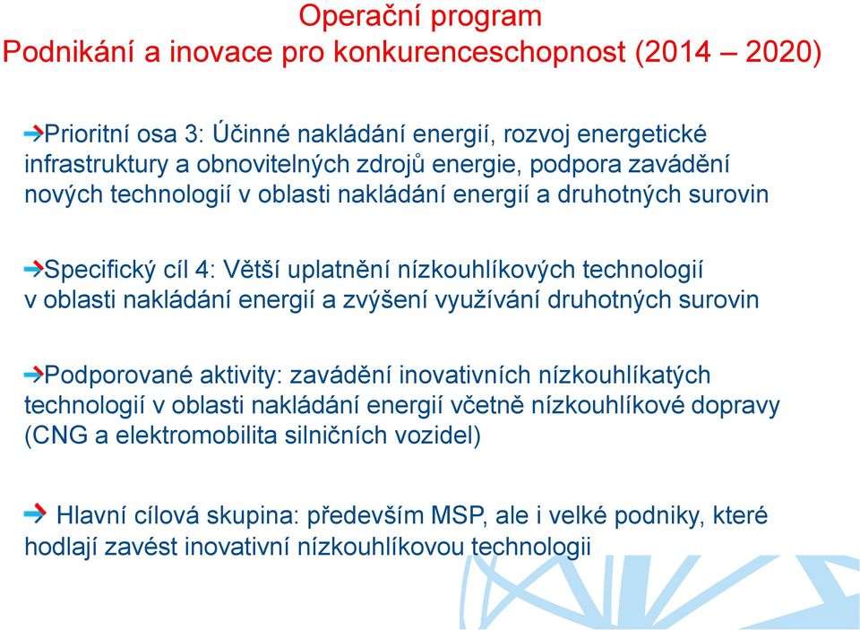 oblasti nakládání energií a zvýšení vyuţívání druhotných surovin Podporované aktivity: zavádění inovativních nízkouhlíkatých technologií v oblasti nakládání energií včetně