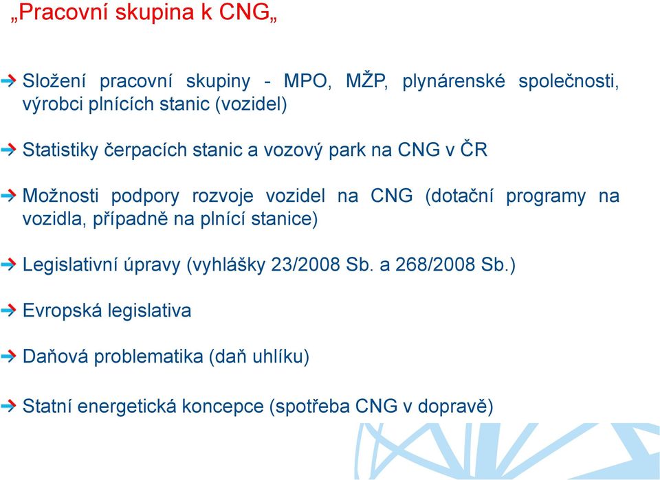 (dotační programy na vozidla, případně na plnící stanice) Legislativní úpravy (vyhlášky 23/2008 Sb.