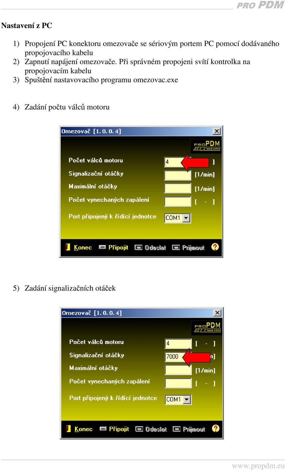 Při správném propojeni svítí kontrolka na propojovacím kabelu 3) Spuštění