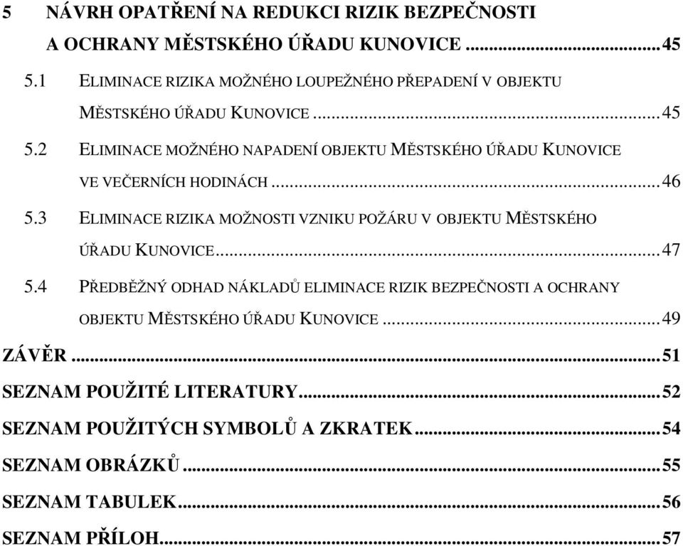 2 ELIMINACE MOŽNÉHO NAPADENÍ OBJEKTU MĚSTSKÉHO ÚŘADU KUNOVICE VE VEČERNÍCH HODINÁCH... 46 5.