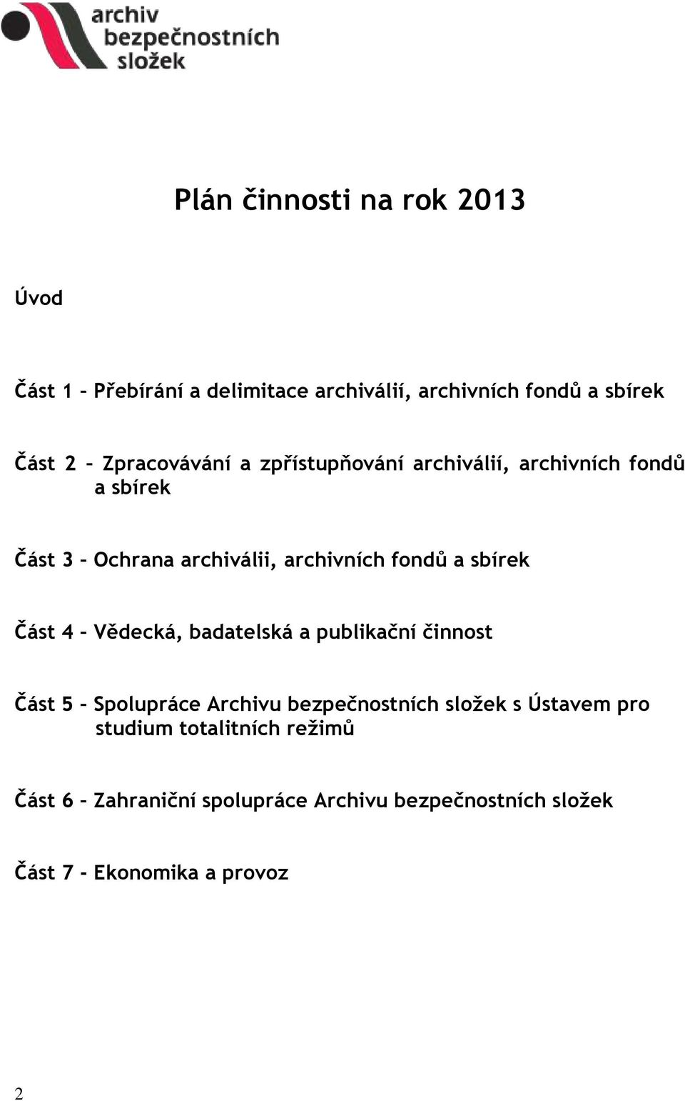 a sbírek Část 4 Vědecká, badatelská a publikační činnost Část 5 Spolupráce Archivu bezpečnostních složek s