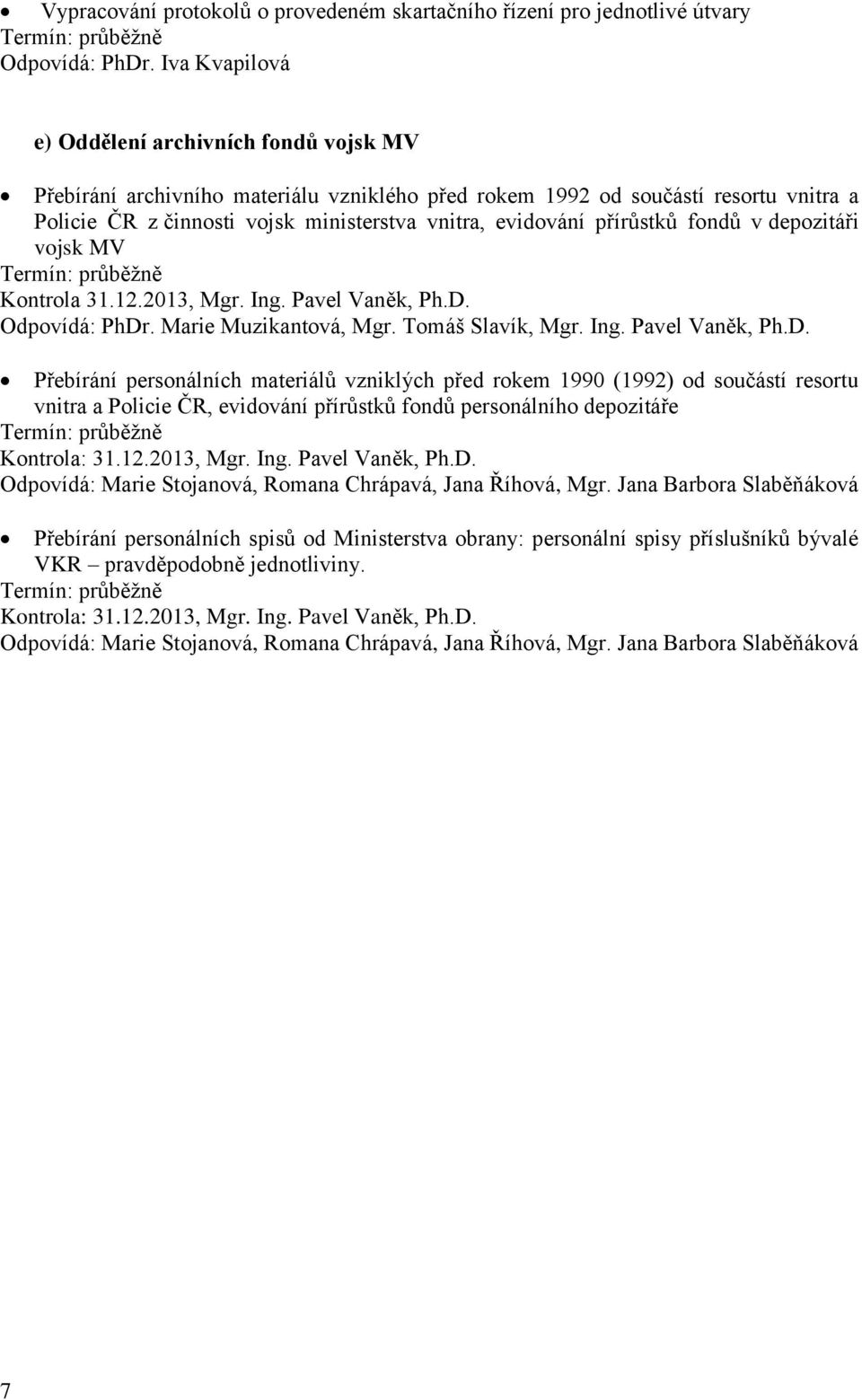 přírůstků fondů v depozitáři vojsk MV Kontrola 31.12., Mgr. Ing. Pavel, Ph.D.