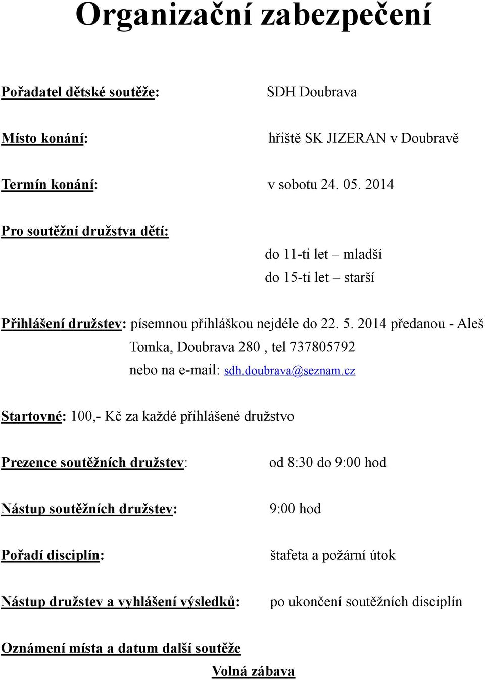 2014 předanou - Aleš Tomka, Doubrava 280, tel 737805792 nebo na e-mail: sdh.doubrava@seznam.