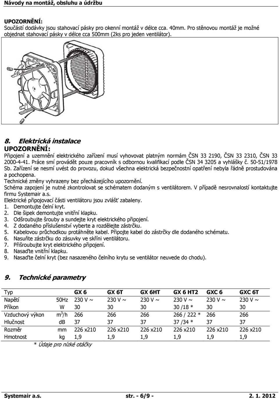 Práce smí provádět pouze pracovník s odbornou kvalifikací podle ČSN 34 3205 a vyhlášky č. 50-51/1978 Sb.