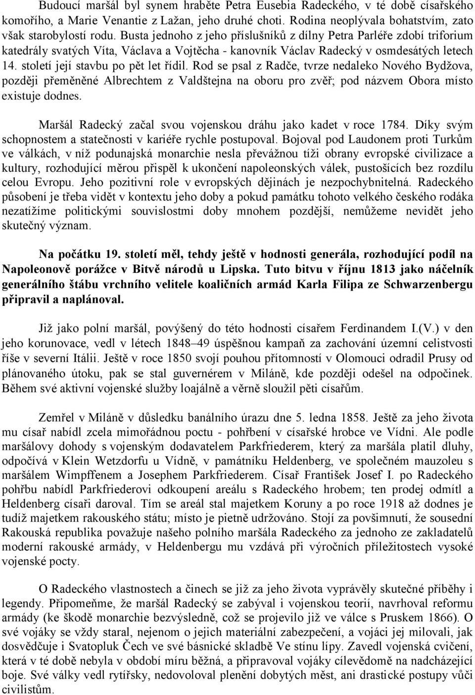 století její stavbu po pět let řídil. Rod se psal z Radče, tvrze nedaleko Nového Bydžova, později přeměněné Albrechtem z Valdštejna na oboru pro zvěř; pod názvem Obora místo existuje dodnes.