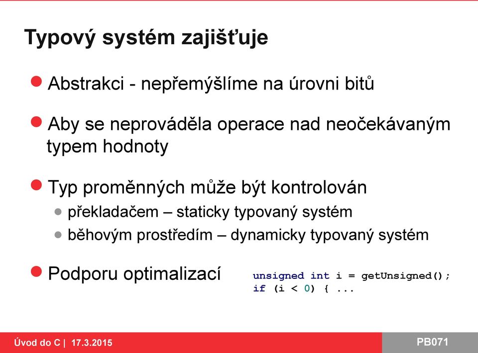 kontrolován překladačem staticky typovaný systém běhovým prostředím