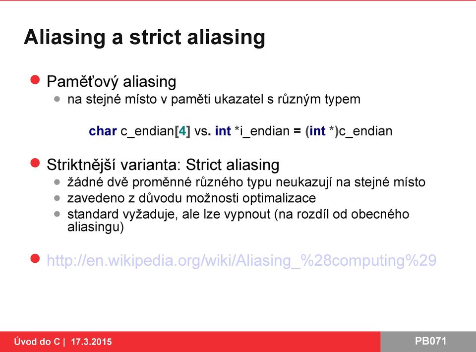 int *i_endian = (int *)c_endian Striktnější varianta: Strict aliasing žádné dvě proměnné různého typu
