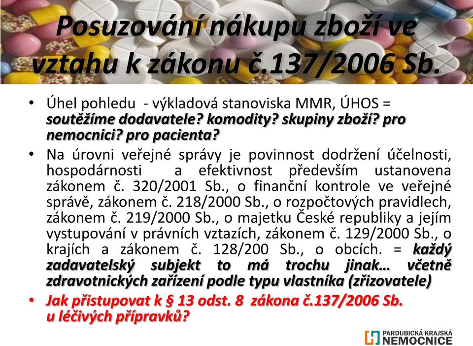 218/2000 Sb., o rozpočtových pravidlech, zákonem č. 219/2000 Sb., o majetku České republiky a jejím vystupování v právních vztazích, zákonem č. 129/2000 Sb., o krajích a zákonem č.