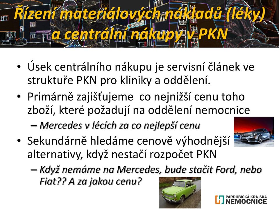 Primárně zajišťujeme co nejnižší cenu toho zboží, které požadují na oddělení nemocnice Mercedes v lécích